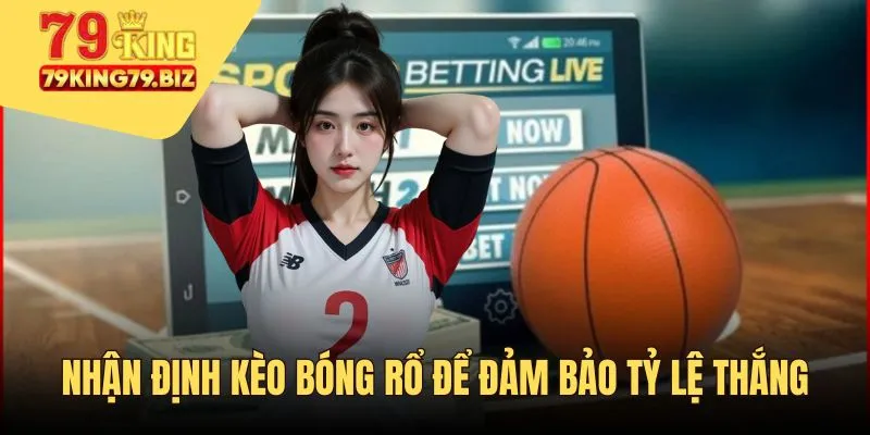 Nhận định kèo bóng rổ để đảm bảo tỷ lệ thắng